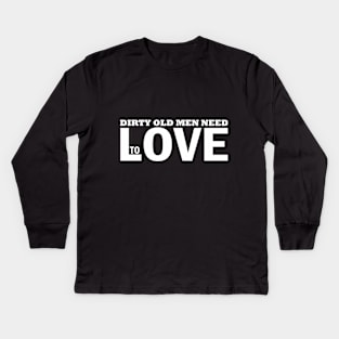 Dirty old men need love too Kids Long Sleeve T-Shirt